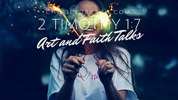 2 Timothy 1:7 – Art and Faith Talks