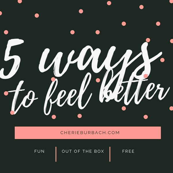 5 Out of the Box Ways to Feel Better About Life