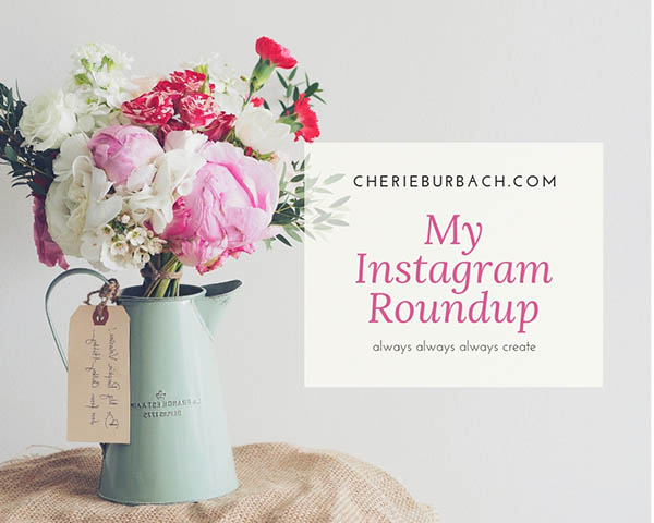 Always Always Always Create – My Instagram Roundup