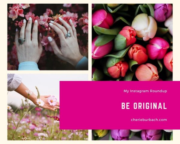 Be Original – My Instagram Roundup