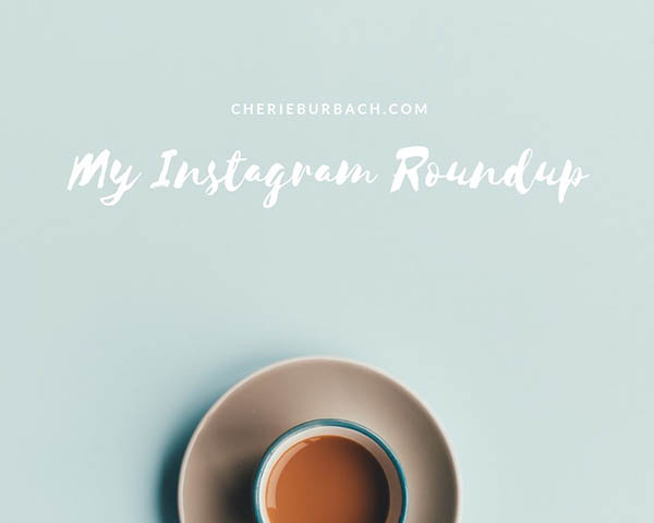 The Blessings of All Kinds of Creativity – My Instagram Round Up